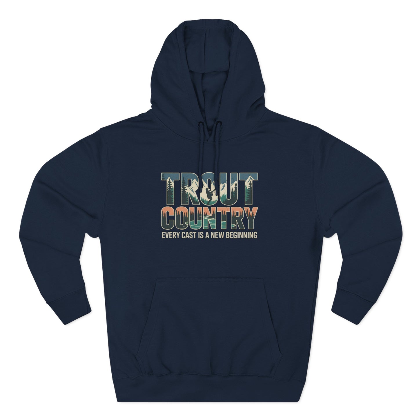 Trout Country Hoodie – Every Cast is a New Beginning Fishing Apparel