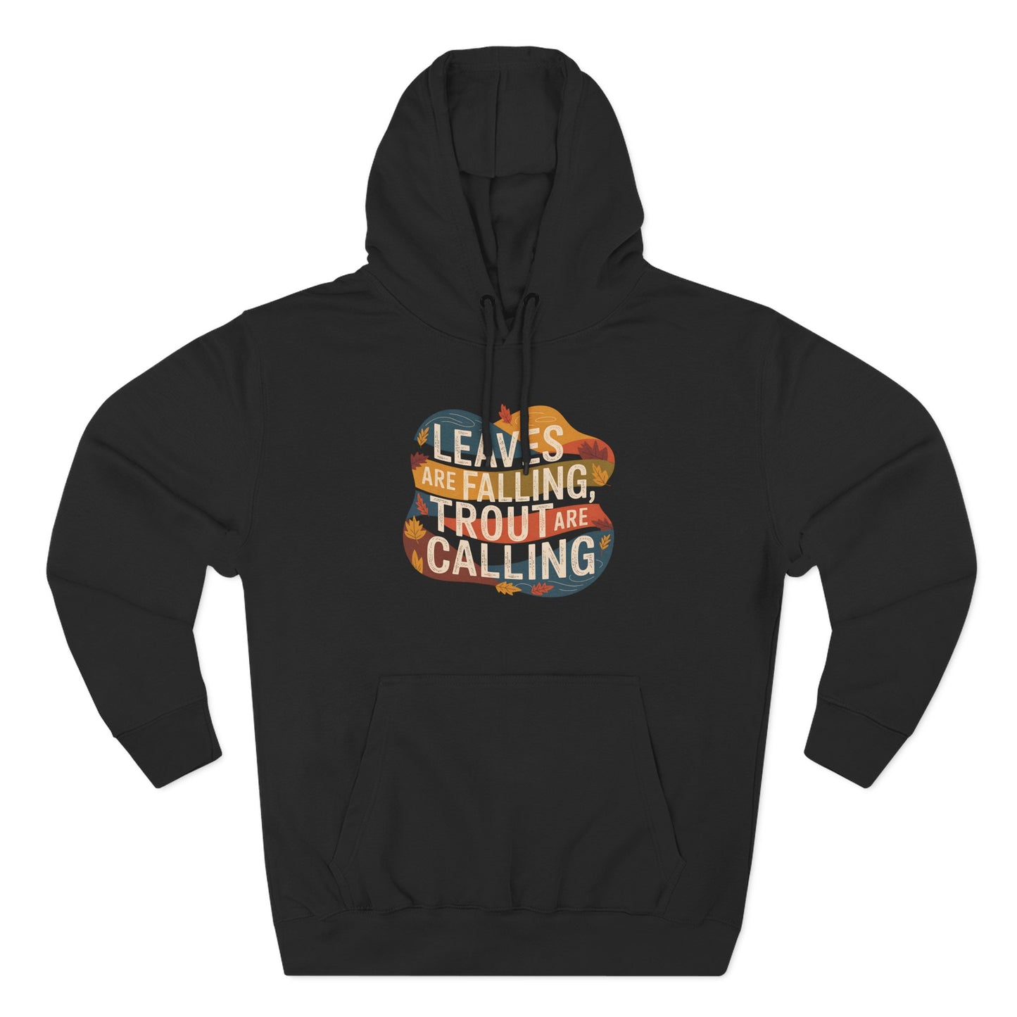Leaves Are Falling, Trout Are Calling - Fall Fishing Hoodie
