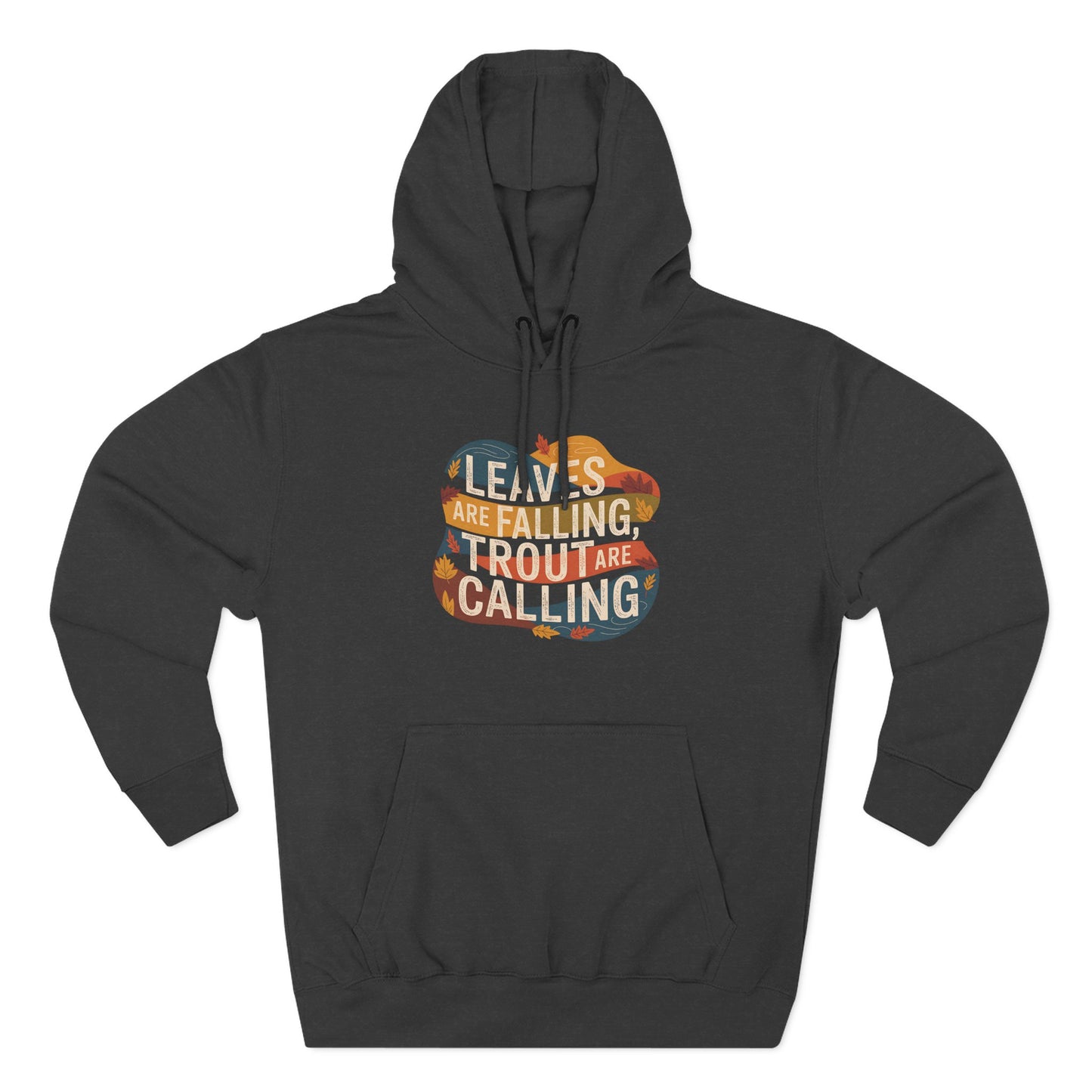 Leaves Are Falling, Trout Are Calling - Fall Fishing Hoodie