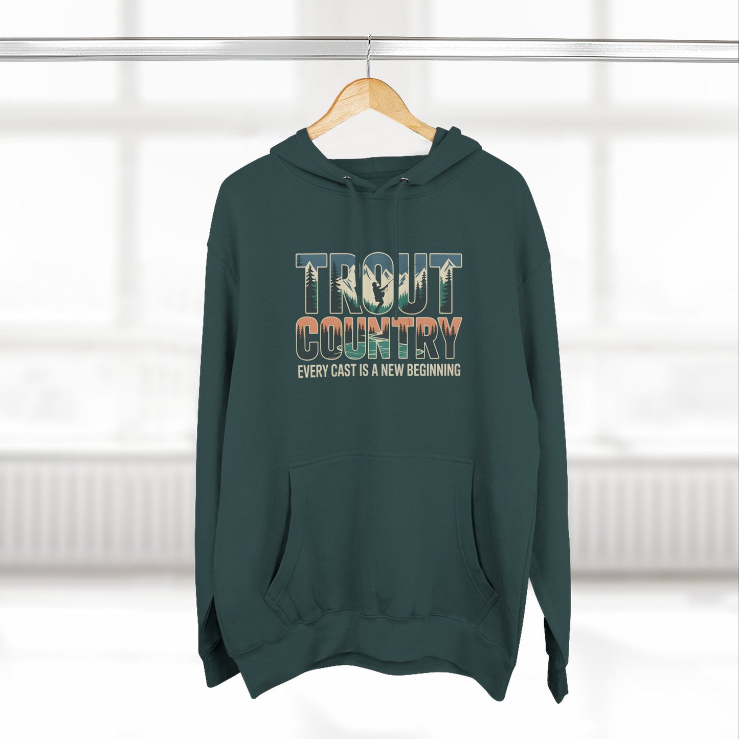 Trout Country Hoodie – Every Cast is a New Beginning Fishing Apparel