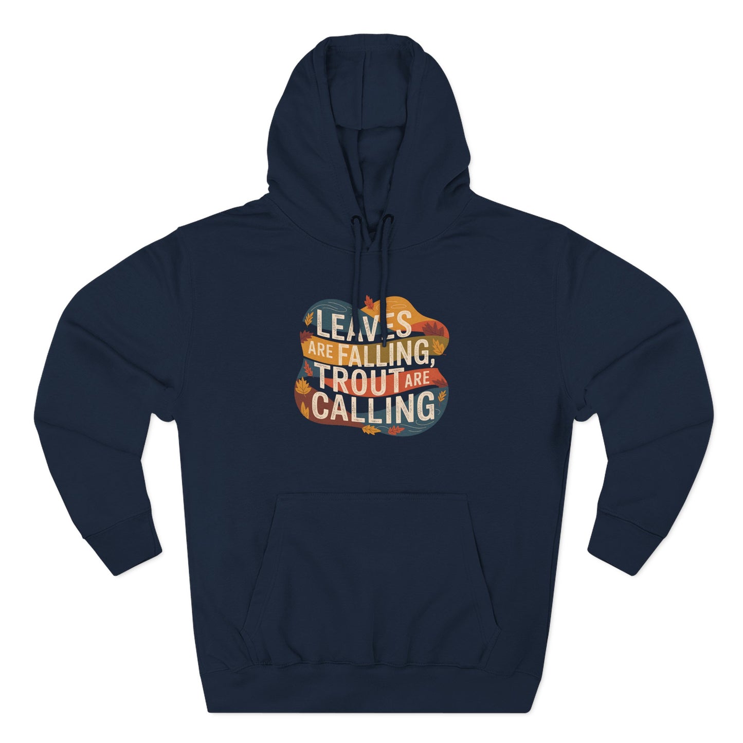 Leaves Are Falling, Trout Are Calling - Fall Fishing Hoodie