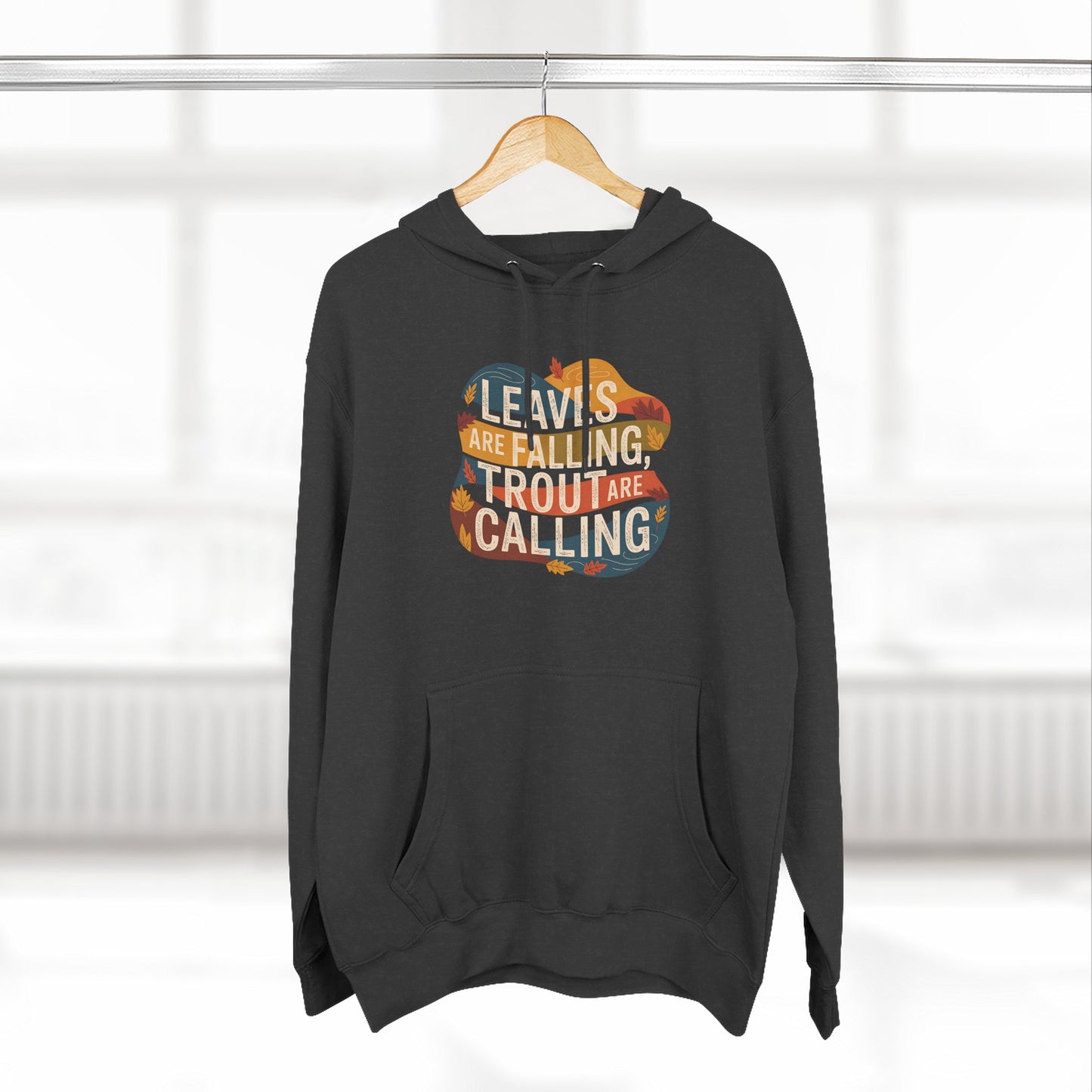 Leaves Are Falling, Trout Are Calling - Fall Fishing Hoodie