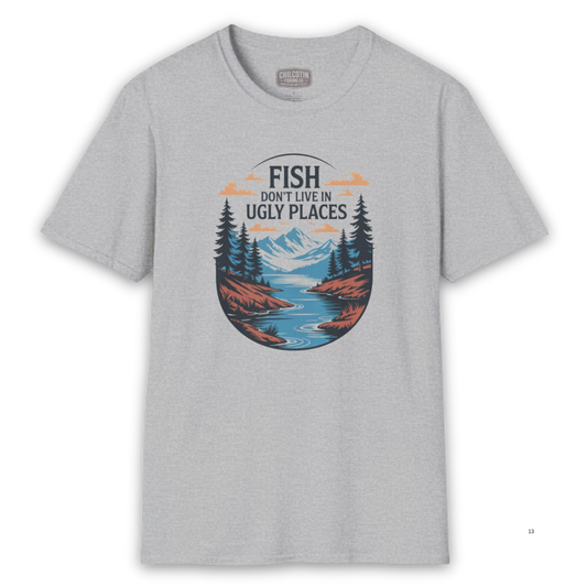 Fish Don’t Live in Ugly Places Fishing T-Shirt | Scenic Angler Tee