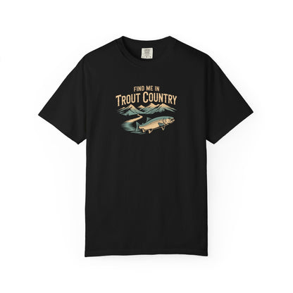 Trout Country T-Shirt — "Find Me in Trout Country" Fishing Tee
