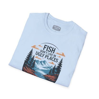 Fish Don’t Live in Ugly Places Fishing T-Shirt | Scenic Angler Tee
