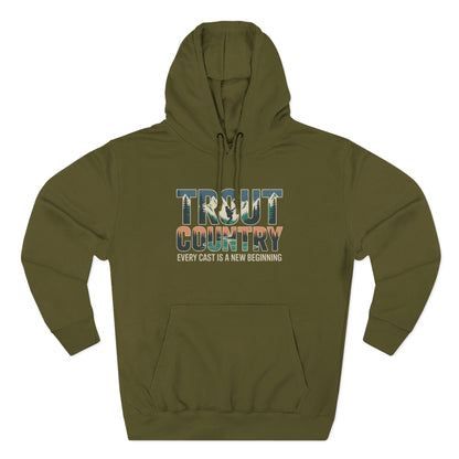 Trout Country Hoodie – Every Cast is a New Beginning Fishing Apparel