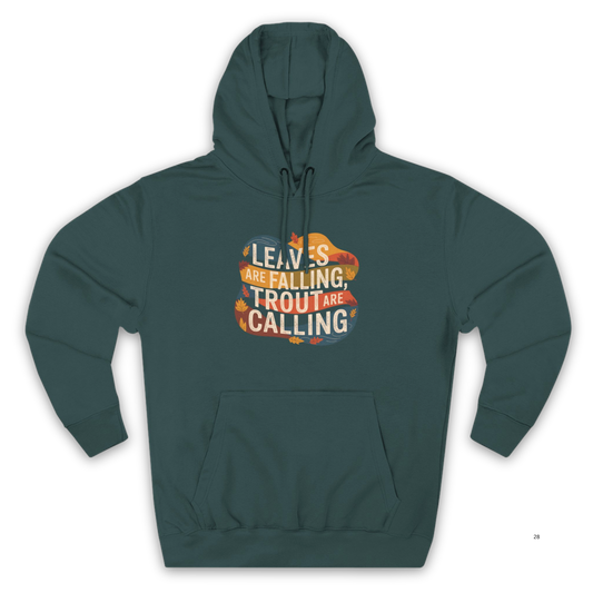Leaves Are Falling, Trout Are Calling  - Fall Fishing Hoodie
