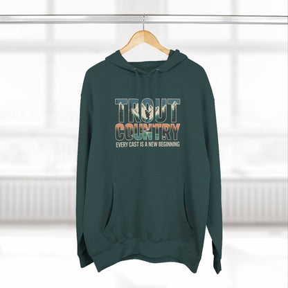 Trout Country Hoodie – Every Cast is a New Beginning Fishing Apparel