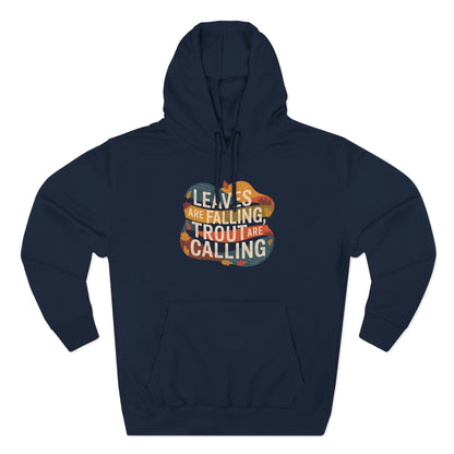 Leaves Are Falling, Trout Are Calling  - Fall Fishing Hoodie