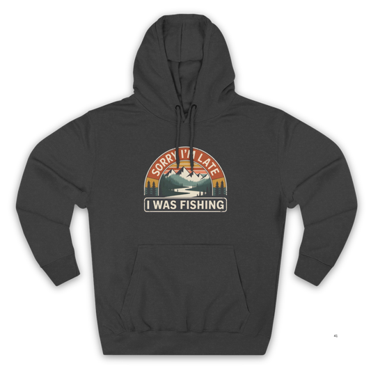 Sorry I’m Late I Was Fishing Hoodie – Angler Lifestyle Hoodie
