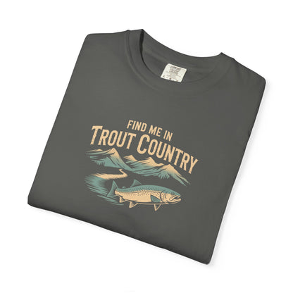 Trout Country T-Shirt — "Find Me in Trout Country" Fishing Tee
