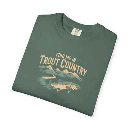 Trout Country T-Shirt — "Find Me in Trout Country" Fishing Tee